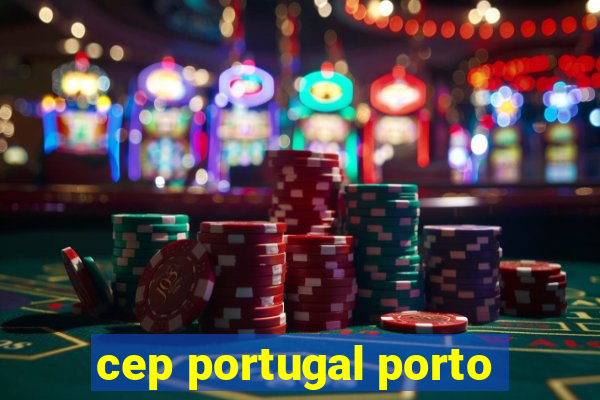 cep portugal porto